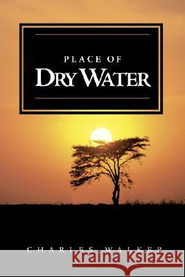 Place of Dry Water Charles Walker 9781845491093