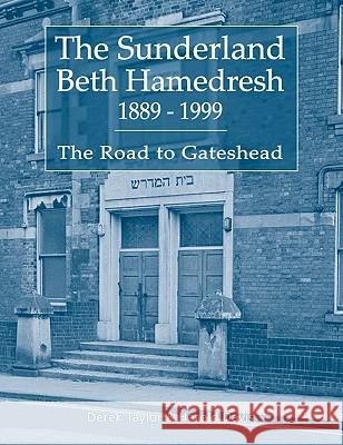 The Sunderland Beth Hamedresh 1889 - 1999 Derek Taylor Harold Davis 9781845494353