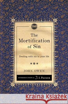 The Mortification of Sin: Dealing with sin in your life John Owen 9781845509774