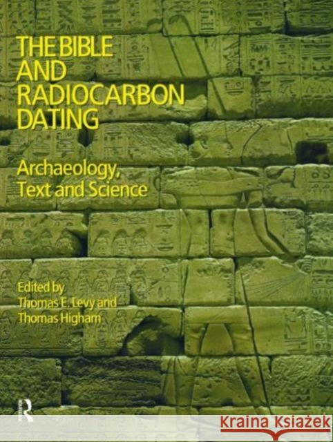 The Bible and Radiocarbon Dating: Archaeology, Text and Science Levy, Thomas 9781845530563