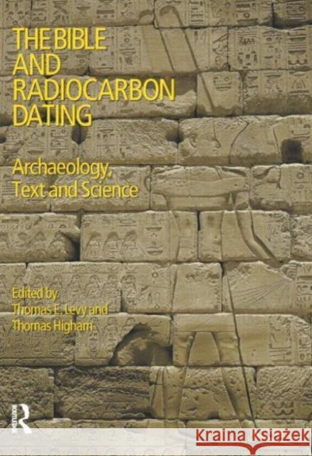 The Bible and Radiocarbon Dating: Archaeology, Text and Science Levy, Thomas 9781845530570