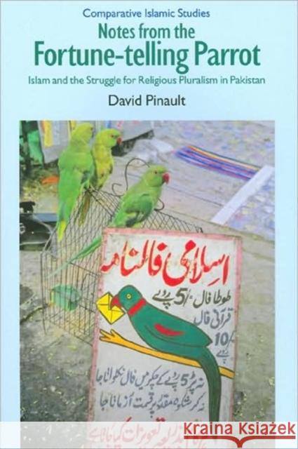 Notes from the Fortune-Telling Parrot: Islam and the Struggle for Religious Pluralism in Pakistan David Pinault 9781845533458 David Brown