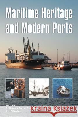 Maritime Heritage and Modern Ports J. Olivella R. Marcet I Barbe C. A. Brebbia 9781845640101 WIT Press