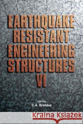 Earthquake Resistant Engineering Structures: v. 6 C. A. Brebbia 9781845640781 WIT Press