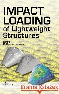 Impact Loading of Lightweight Structures N. Jones, Michael Alves 9781845641597 WIT Press