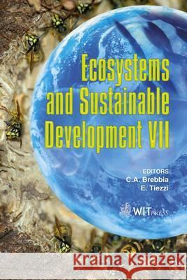 Ecosytems and Sustainable Development: VII C. A. Brebbia (Wessex Institut of Technology), E. Tiezzi 9781845641948 WIT Press