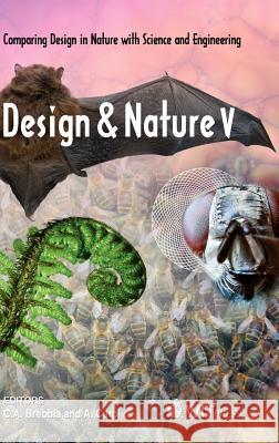 Design and Nature V: Comparing Design in Nature with Science and Engineering C. A. Brebbia (Wessex Institut of Technology), A. Carpi 9781845644543 WIT Press