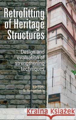 Retrofitting of Heritage Structures: Design and Evaulation of Strengthening Techniques S. Syngellakis 9781845647544 WIT Press