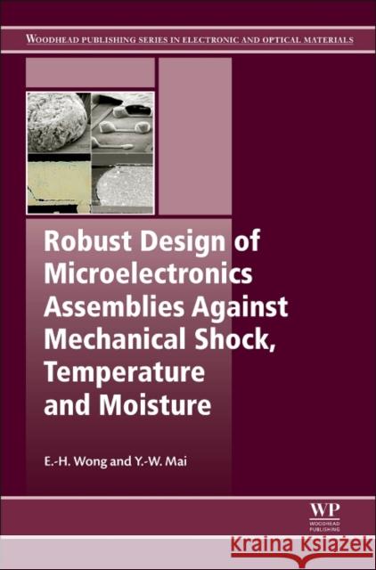 Robust Design of Microelectronics Assemblies Against Mechanical Shock, Temperature and Moisture Wong, E-H Mai, Y.-W.  9781845695286 Elsevier Science