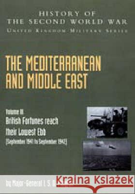 The Mediterranean and Middle East: v. III: (September 1941 to September 1942) British Fortunes Reach Their Lowest Ebb, Official Campaign Histor I.S.O. Playfair, F.C. Flynn, C.J.C. Molony, James Butler 9781845740672 Naval & Military Press Ltd