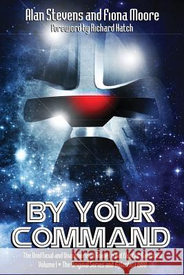 By Your Command: Vol 1: The Unofficial and Unauthorised Guide to Battlestar Galactica: Original Series and Galactica 1980 Alan Stevens, Fiona Moore 9781845839215