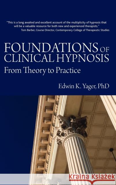 Foundations of Clinical Hypnosis: From Theory to Practice Yager, Edwin K. 9781845901226 CROWN HOUSE PUBLISHING