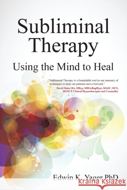 Subliminal Therapy: Using the Mind to Heal Yager, Edwin K. 9781845907280 Crown House Publishing