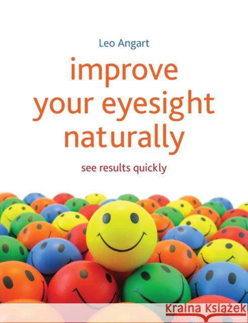 Improve Your Eyesight Naturally: See Results Quickly Angart, Leo 9781845908010 Crown House Publishing