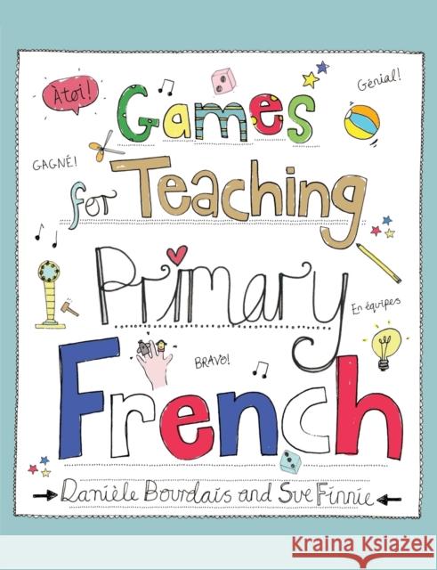 Games for Teaching Primary French Danile Bourdais Sue, Etc Finnie 9781845909949 Crown House Publishing