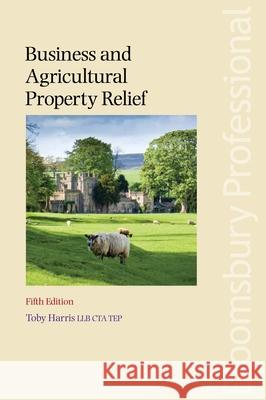 Business and Agricultural Property Relief Toby Harris, Iris Wunschmann-Lyall, Mark McLaughlin 9781845923440 Bloomsbury Publishing PLC