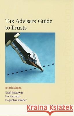 Tax Advisers' Guide to Trusts Nigel Eastaway, Ian Richards, Jacquelyn Kimber, David Garlick 9781845923457 Bloomsbury Publishing PLC