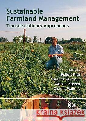 Sustainable Farmland Management: New Transdisciplinary Approaches Fish, R. 9781845933517 CABI PUBLISHING