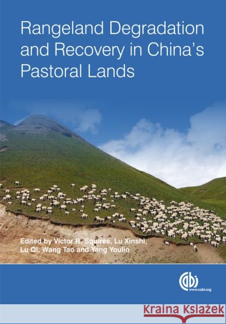 Rangeland Degradation and Recovery in China's Pastoral Lands V. Squires 9781845934965