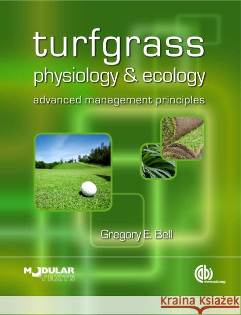 Turfgrass Physiology and Ecology: Advanced Management Principles Bell, Gregory E. 9781845936488 0