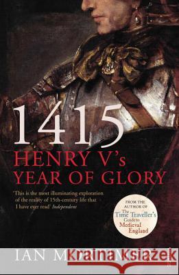 1415: Henry V's Year of Glory Ian Mortimer 9781845950972 Vintage Publishing
