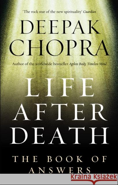 Life After Death: The Book of Answers Deepak Chopra 9781846041006