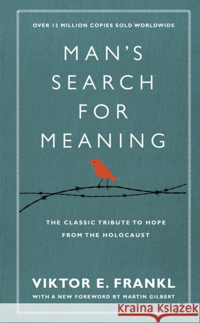 Man's Search For Meaning: The classic tribute to hope from the Holocaust (With New Material) Viktor Frankl 9781846042843