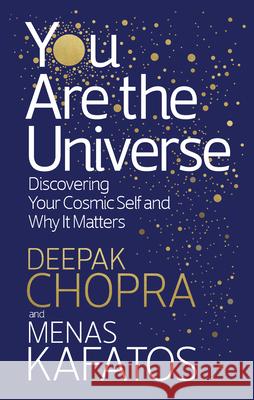 You Are the Universe: Discovering Your Cosmic Self and Why It Matters Chopra Deepak Kafatos Menas 9781846045318 Ebury Publishing
