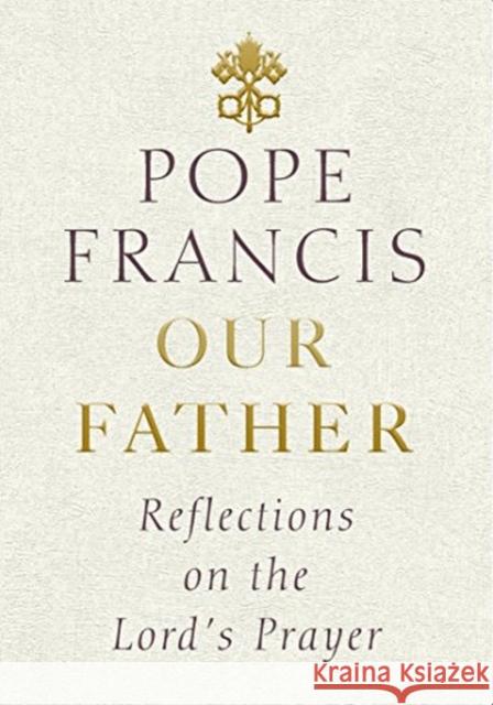 Our Father: Reflections on the Lord's Prayer Pope Francis 9781846045905