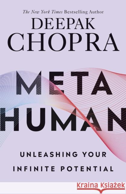 Metahuman: Unleashing your infinite potential Chopra Deepak 9781846046087 Ebury Publishing