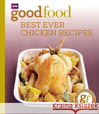Good Food: Best Ever Chicken Recipes: Triple-tested Recipes Good Food Guides 9781846074349 0