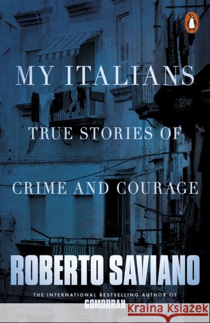 My Italians: True Stories of Crime and Courage Saviano Roberto 9781846147043