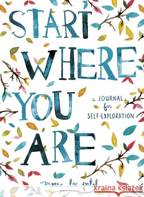 Start Where You Are: A Journal for Self-Exploration Meera Lee Patel 9781846149191