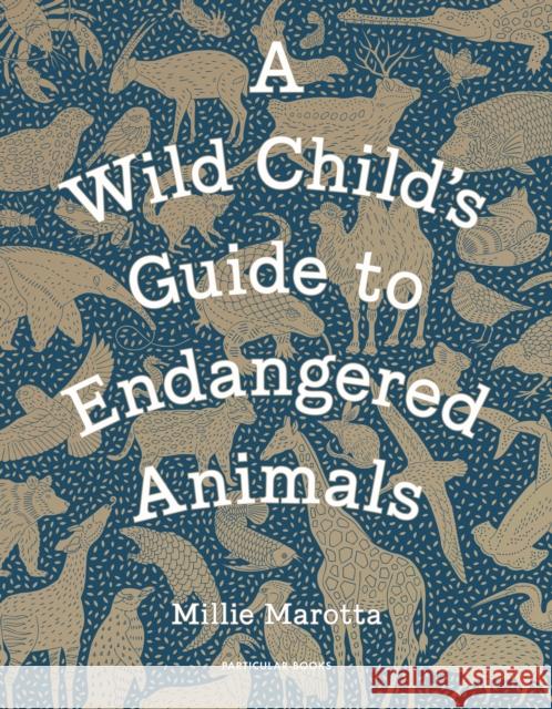 A Wild Child's Guide to Endangered Animals Marotta, Millie 9781846149245