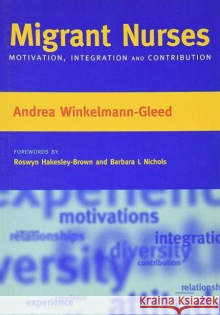Migrant Nurses: Motivation, Integration and Contribution Andrea Winkelmann-Gleed 9781846190070 RADCLIFFE PUBLISHING LTD