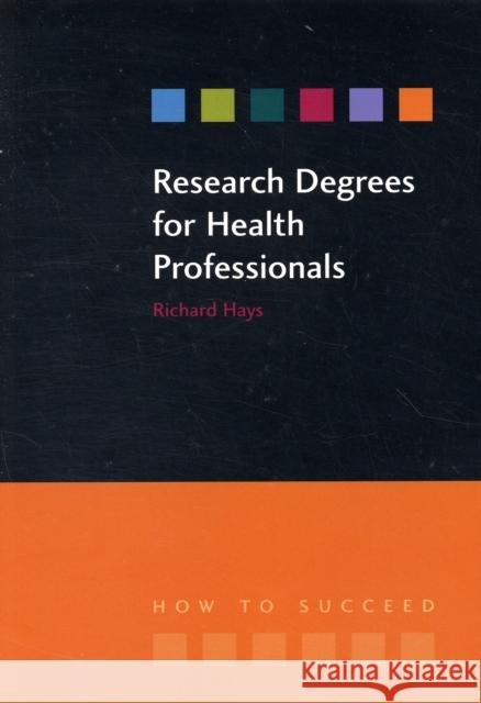 Research Degrees for Health Professionals Richard Hays 9781846191275 Not Avail