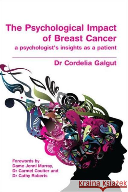 The Psychological Impact of Breast Cancer: A Psychologist's Insight as a Patient Galgut, Cordelia 9781846193033 0