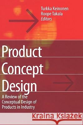 Product Concept Design: A Review of the Conceptual Design of Products in Industry Turkka Kalervo Keinonen, Roope Takala 9781846281259