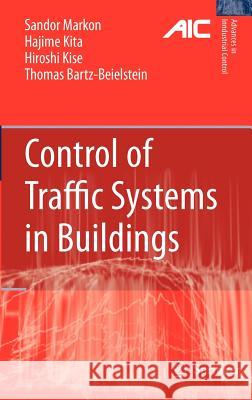 Control of Traffic Systems in Buildings Sandor A. Markon Hajime Kita Hiroshi Kise 9781846284489 Springer