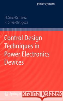 Control Design Techniques in Power Electronics Devices Hebertt J. Sira-Ramirez Ramsn Silva-Ortigoza Ramon Silva-Ortigoza 9781846284588 Springer