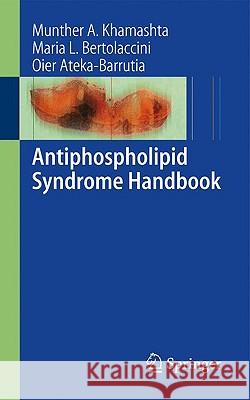 Antiphospholipid Syndrome Handbook M. A. Khamashta Maria L. Bertolaccini 9781846285226 Springer