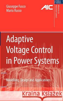 Adaptive Voltage Control in Power Systems: Modeling, Design and Applications Fusco, Giuseppe 9781846285646 Springer