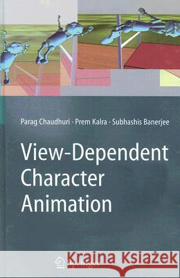 View-Dependent Character Animation Parag Chaudhuri Prem Kalra Subhashis Banerjee 9781846285912