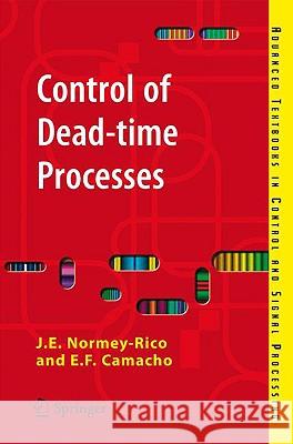 Control of Dead-Time Processes Normey-Rico, Julio E. 9781846288289 Springer
