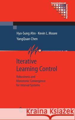 Iterative Learning Control: Robustness and Monotonic Convergence for Interval Systems Ahn, Hyo-Sung 9781846288463 Springer