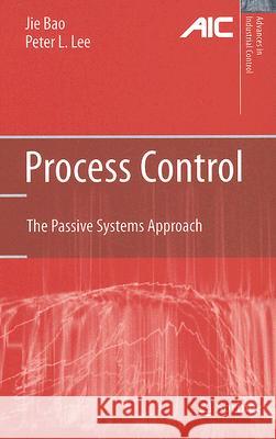 Process Control: The Passive Systems Approach Bao, Jie 9781846288920 Springer