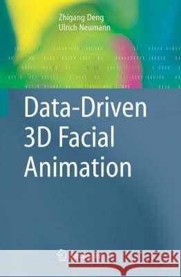 Data-Driven 3D Facial Animation Zhigang Deng Ulrich Neumann Zhigang Deng 9781846289064 Springer
