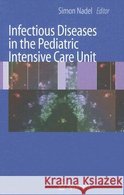 Infectious Diseases in the Pediatric Intensive Care Unit Simon Nadel 9781846289163 Springer
