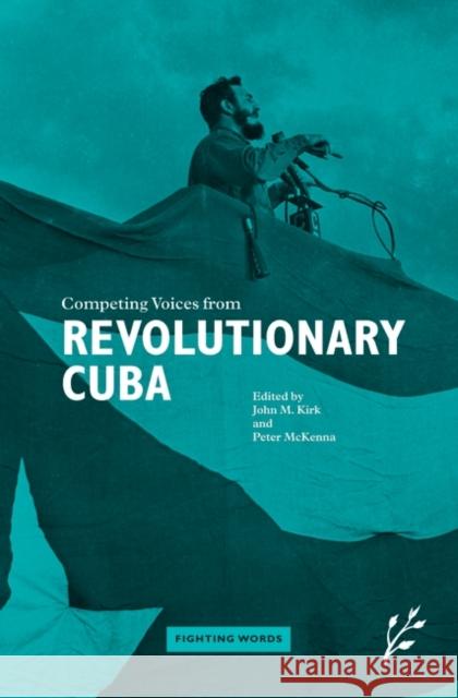 Competing Voices from Revolutionary Cuba: Fighting Words Kirk, John 9781846450235