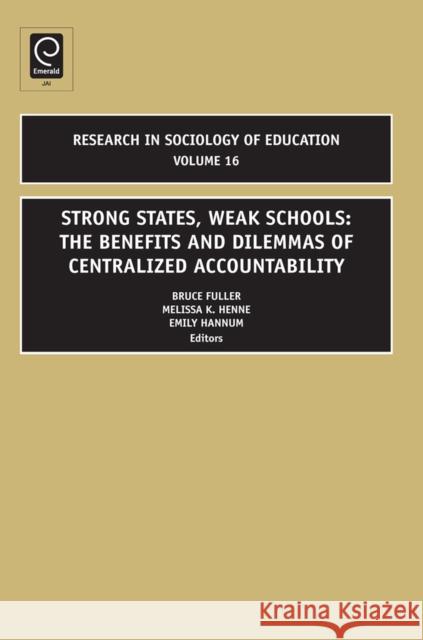 Strong States, Weak Schools: The Benefits and Dilemmas of Centralized Accountability Bruce Fuller, Emily Hannum, Melissa K. Henne 9781846639104